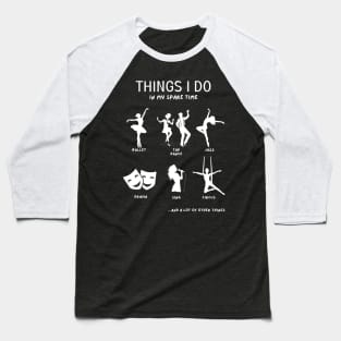 Hobby Medley: My Spare Time Dance & Arts Tee Baseball T-Shirt